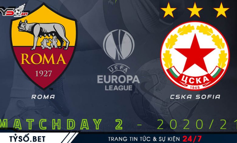Nhận định bóng đá AS Roma vs CSKA Sofia 03h00 ngày 30/10 Europa League