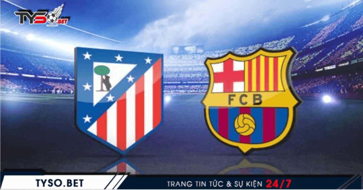 Nhận định Atletico Madrid vs Barcelona 22/11 - Điểm tựa sân nhà
