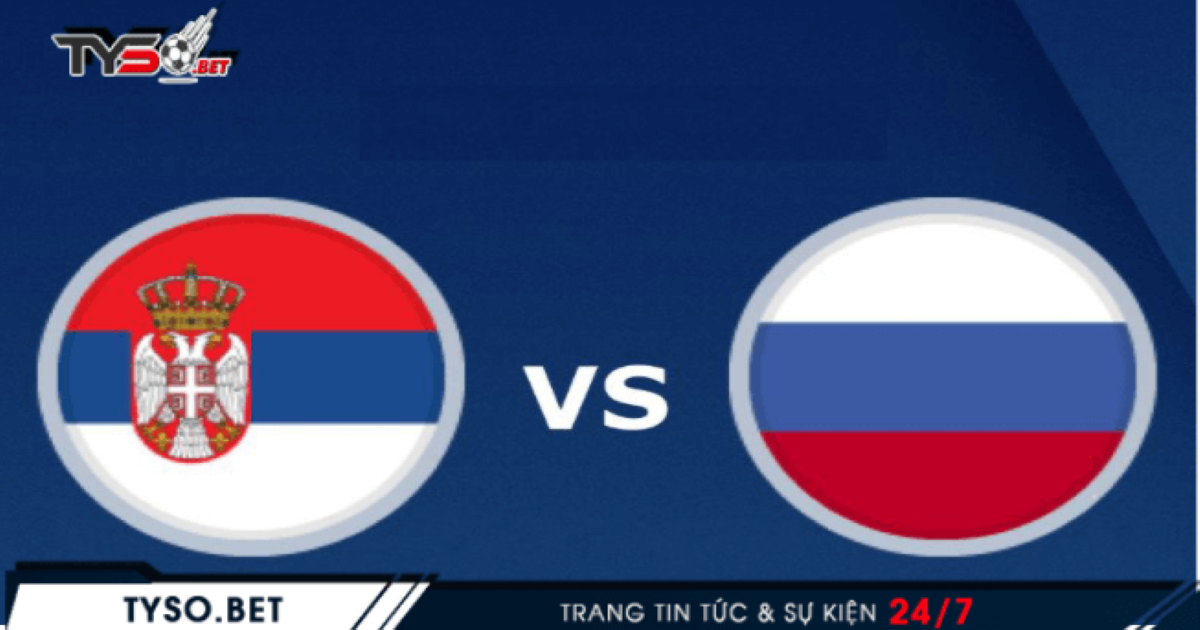 Nhận định Nations League 19/11: Serbia vs Nga - Phong độ sa sút