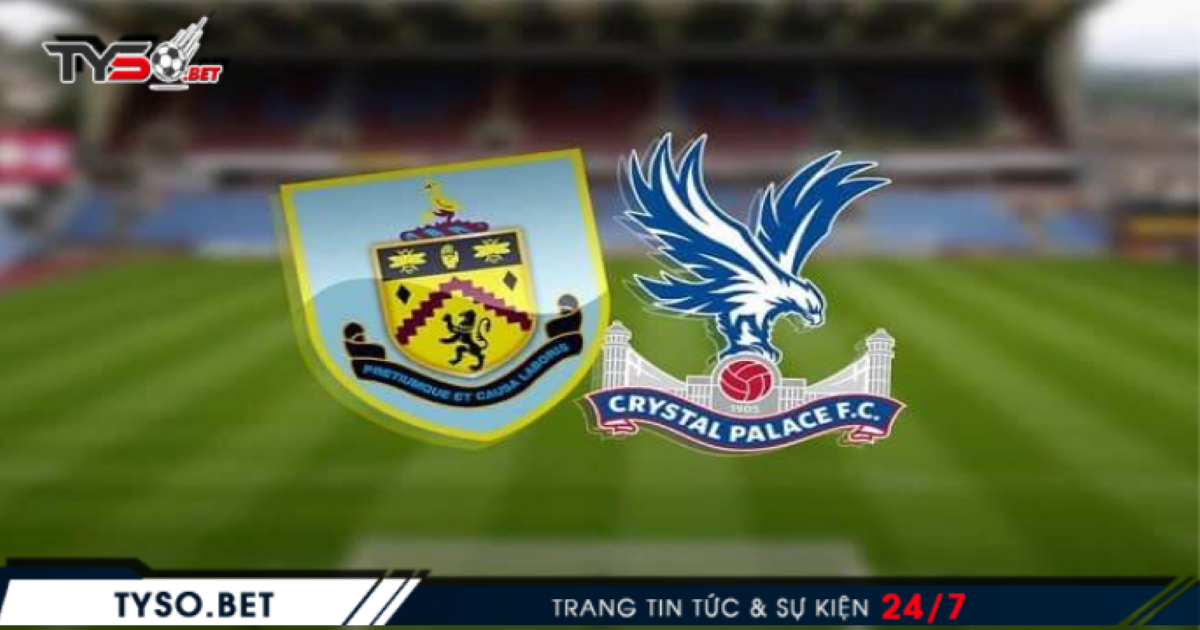 Nhận định Burnley vs Crystal Palace 24/11- Đại bàng tung cánh