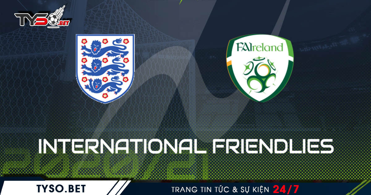 Nhận định bóng đá giao hữu Anh vs Ireland 13/11/2020