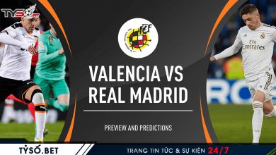 Nhận định La Liga Valencia VS Real Madrid