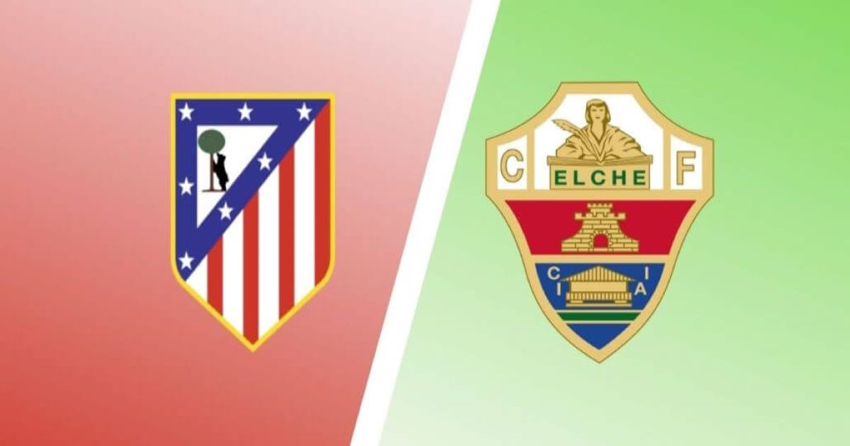 Nhận định Atletico Madrid vs Elche 19/12 - Thắng lợi dễ dàng