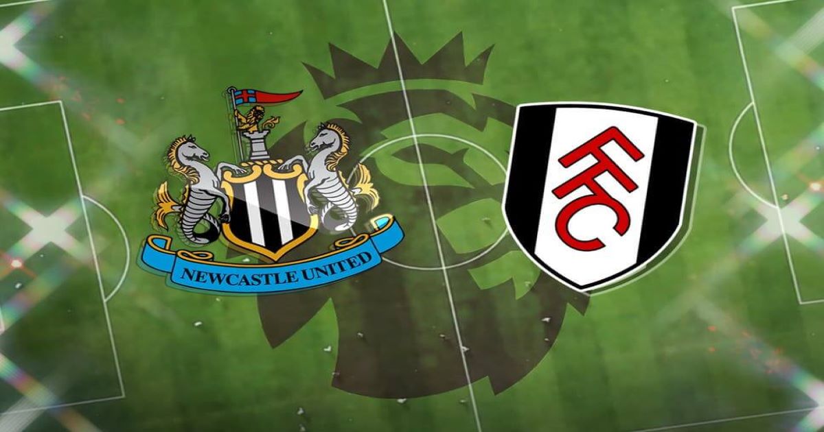 Nhận định Newcastle VS Fulham - Sức mạnh của chủ