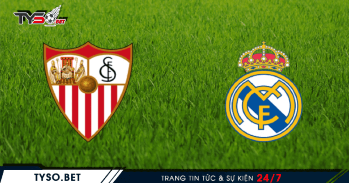 Nhận định Sevilla vs Real Madrid 06/12 - Hy vọng sân nhà