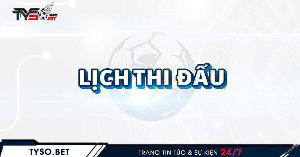 LỊCH THI ĐẤU BÓNG ĐÁ HÔM NAY 06/01 MỚI NHẤT