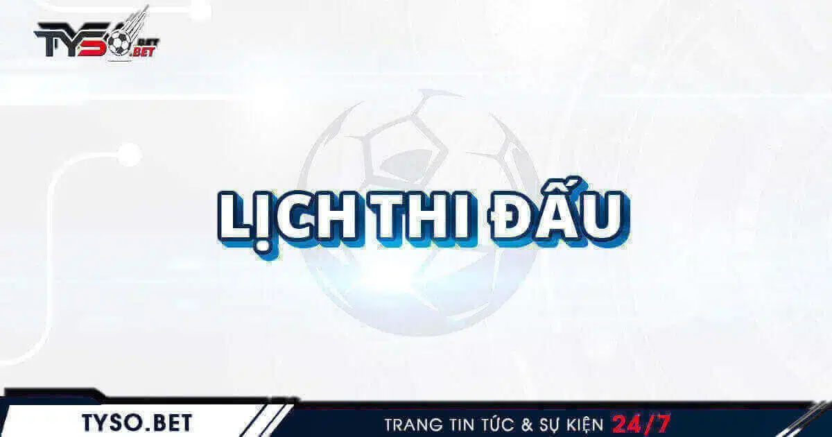 LỊCH THI ĐẤU BÓNG ĐÁ HÔM NAY