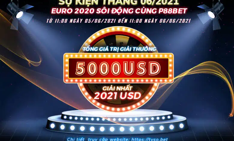 EURO 2020 SÔI ĐỘNG CÙNG P88BET