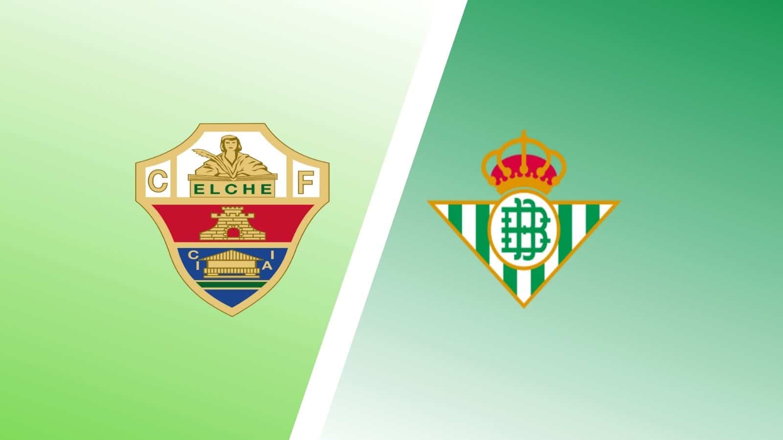 Nhận định, soi kèo Elche vs Betis