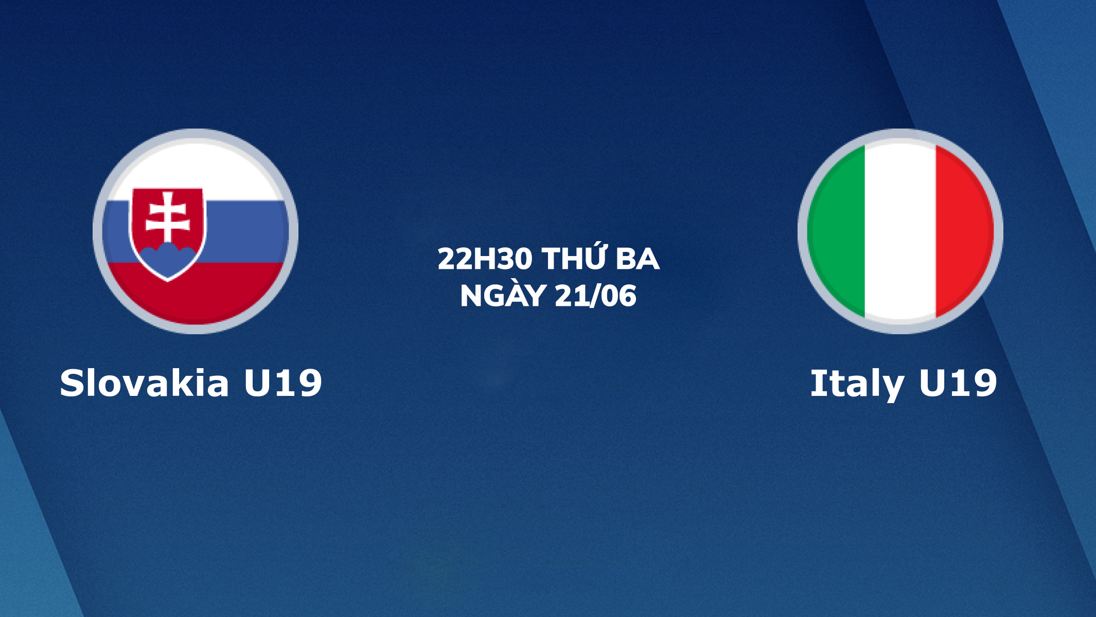 Nhận định U19 Slovakia vs U19 Italia: Sớm giành vé đi tiếp 22h30 ngày 21/06