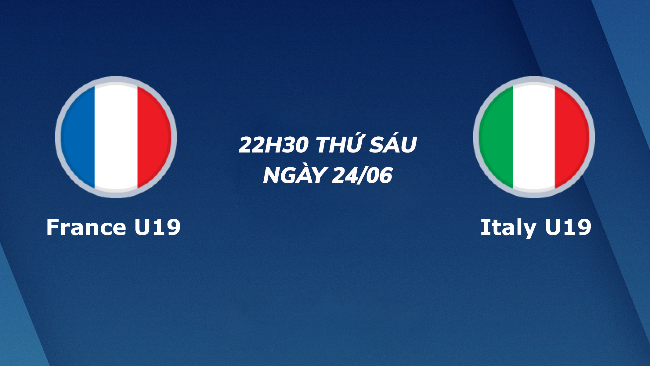 Nhận định U19 Pháp vs U19 Italia: Đại chiến ngôi đầu bảng 22h30 ngày 24/06