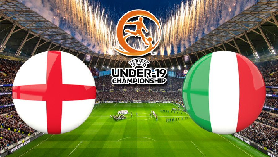 Nhận định U19 Anh vs U19 Italia: Lấy nhàn thắng mệt 22h00 ngày 28/06