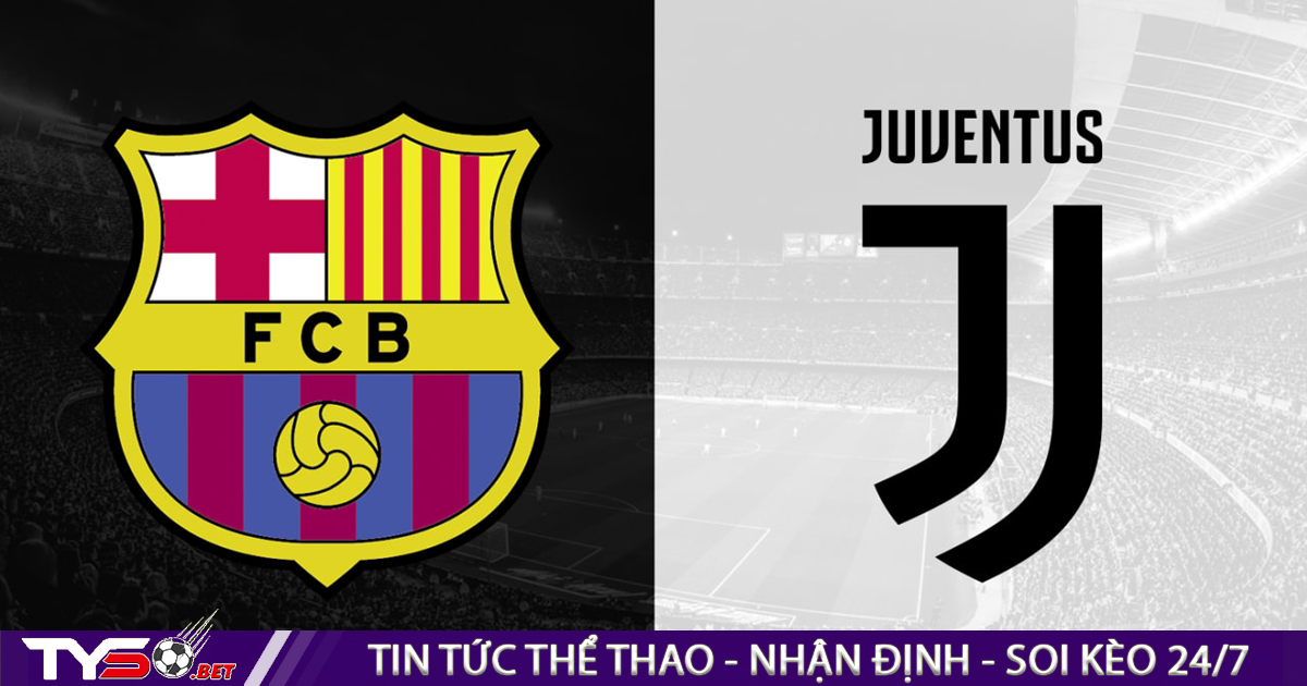 Nhận định bóng đá Barcelona vs Juventus, 07h30 ngày 27/7: Thêm một chiến thắng?