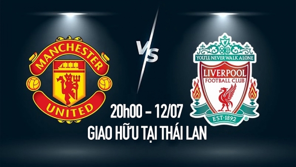 Nhận định MU vs Liverpool: Khởi đầu không suôn sẻ 20:00 ngày 12/07