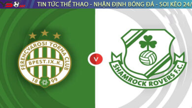 Nhận định bóng đá Ferencvarosi vs Shamrock Rovers 23h30 ngày 18/8