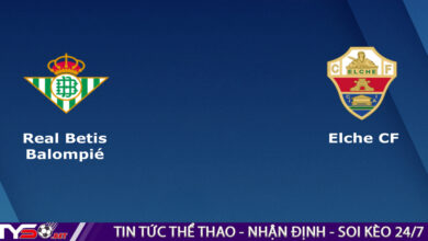 Nhận định bóng đá Tây Ban Nha: Real Betis vs Elche 02h30 ngày 16/08