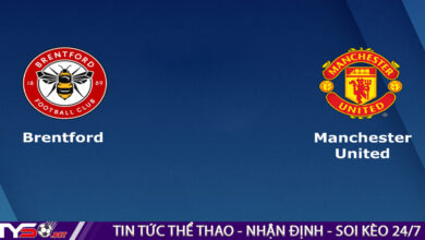 Nhận định bóng đá Anh: Brentford vs MU 23h30 ngày 13/08