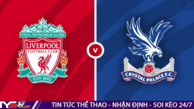 Nhận định bóng đá Anh: Liverpool vs Crystal Palace 02h00 ngày 16/08