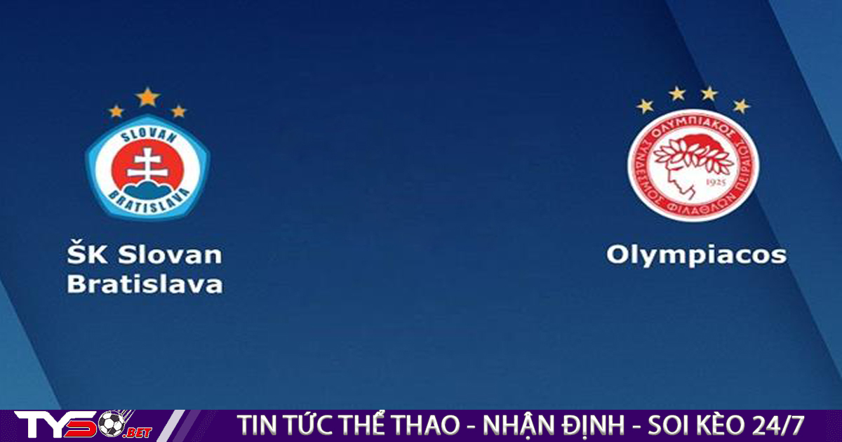 Nhận định bóng đá Europa League: Slovan Bratislava vs Olympiakos 01h30 ngày 12/08