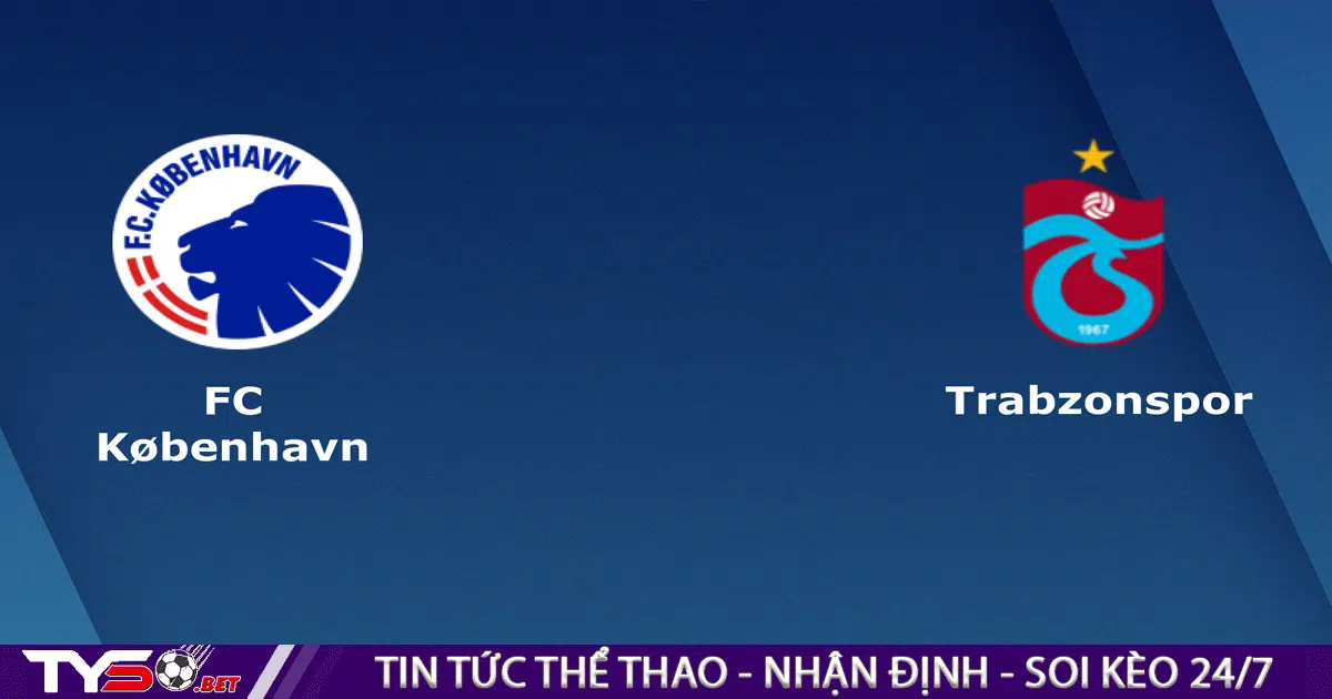 Nhận định bóng đá Copenhagen vs Trabzonspor 02h00 ngày 17/08
