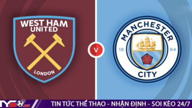 Nhận định bóng đá Anh: West Ham vs Man City 22h30 ngày 07/08