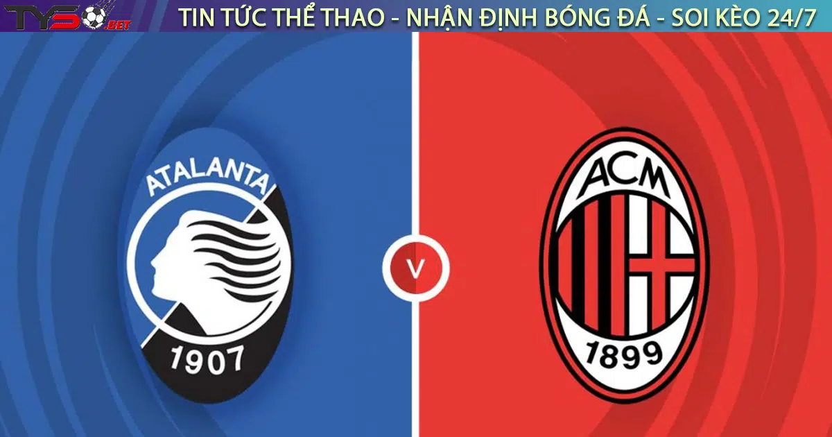 Nhận định bóng đá Ý: Atalanta vs AC Milan 01h45 ngày 22/08