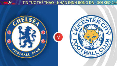 Nhận định bóng đá Anh: Chelsea vs Leicester 21h00 ngày 27/08