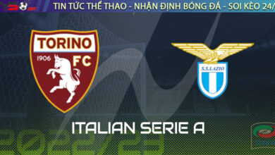 Nhận định bóng đá Ý: Torino vs Lazio 23h30 ngày 20/08
