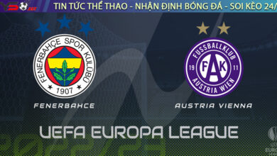 Nhận định bóng đá C2: Fenerbahce vs Austria Vienna 00h00 ngày 26/08