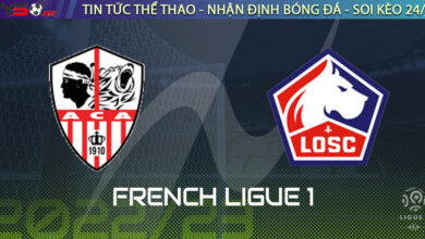 Nhận định bóng đá Pháp: Ajaccio vs Lille 02h00 ngày 27/08