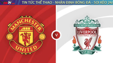 Nhận định bóng đá Anh: MU vs Liverpool 02h00 ngày 23/08