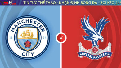 Nhận định bóng đá Anh: Man City vs Crystal Palace 21h00 ngày 27/08