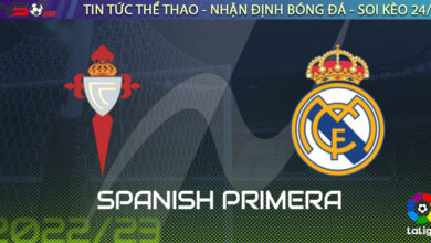 Nhận định bóng đá Tây Ban Nha: Celta Vigo vs Real Madrid 03h00 ngày 21/08
