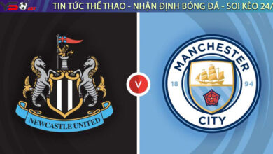 Nhận định bóng đá Anh: Newcastle vs Man City 22h30 ngày 21/08