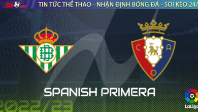 Nhận định bóng đá Tây Ban Nha: Real Betis vs Osasuna 03h00 ngày 27/08