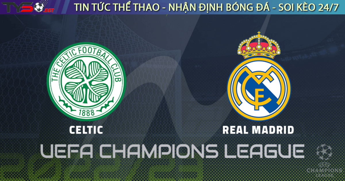 Nhận định bóng đá Cúp C1 Champions League 2022 Celtic vs Real Madrid 02h00 ngày 07-09