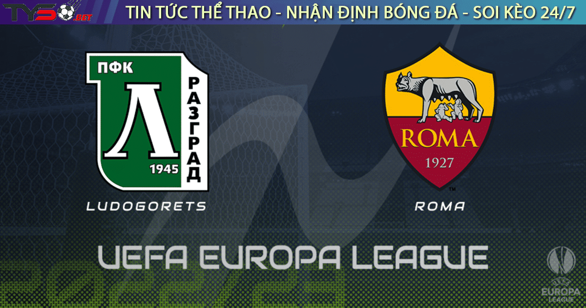 Nhận định bóng đá Europa League Ludogorets vs AS Roma 23h45 ngày 08-09