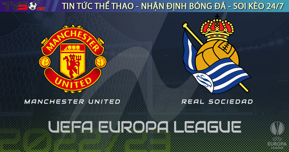 Nhận định bóng đá Europa League Manchester United vs Real Sociedad 02h00 ngày 09-09