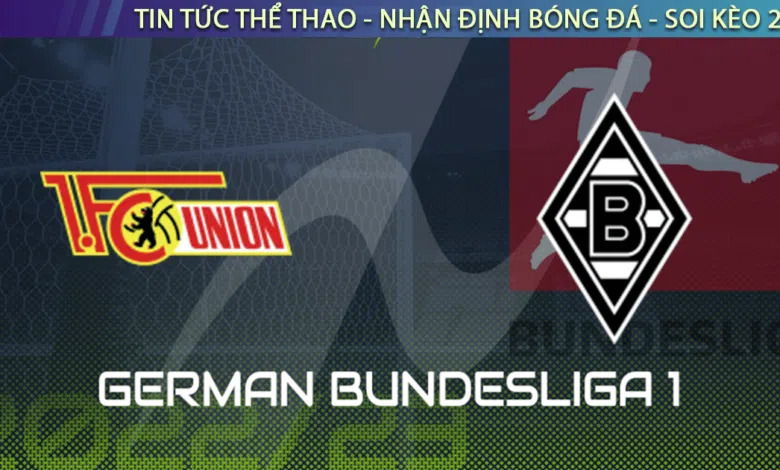Nhận định bóng đá Union Berlin vs Gladbach 21h30 ngày 30/10
