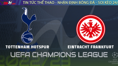 Nhận định bóng đá C1 Champions League Tottenham vs Frankfurt