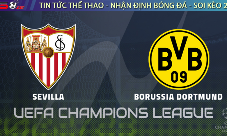 Nhận định bóng đá Cúp C1 Champions League Sevilla vs Dortmund