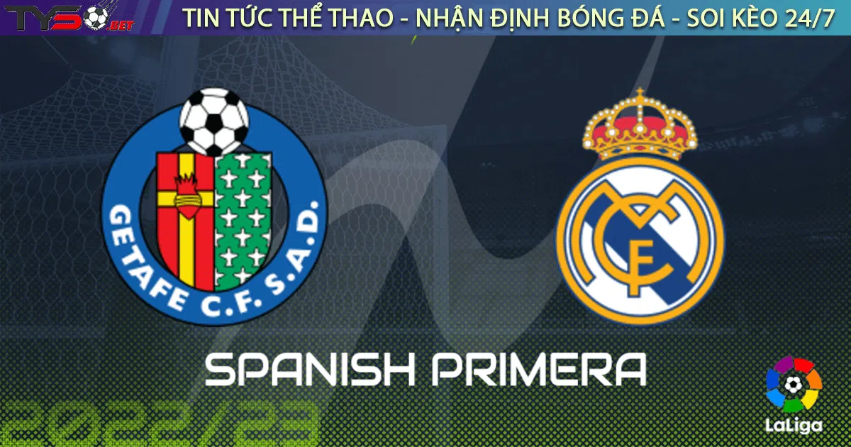 Nhận định bóng đá La Liga Getafe vs Real Madrid