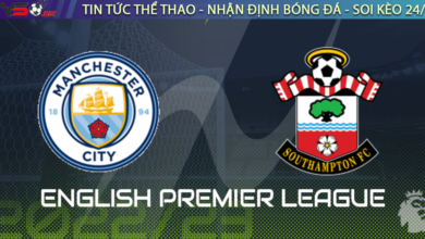 Nhận định bóng đá Ngoại Hạng Anh Premier Leage Man City vs Southampton