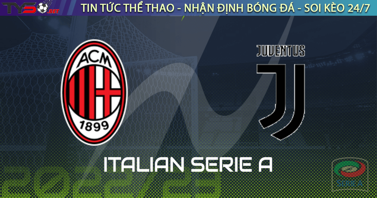Nhận định bóng đá Seria A AC Milan vs Juventus