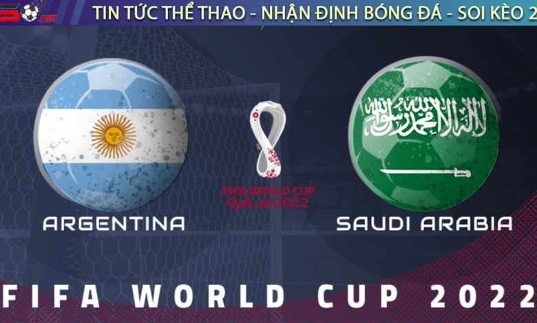 Nhận định bóng đá Argentina vs Saudi Arabia World Cup 2022