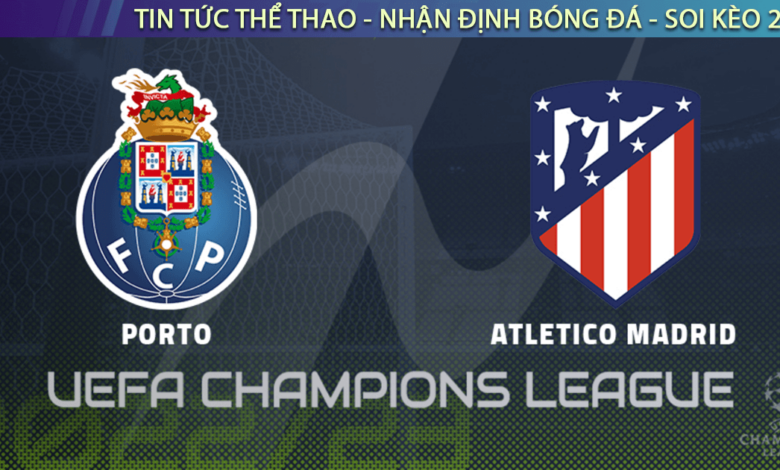 Nhận định bóng đá Porto vs Atlético Madrid, 0h45, 2/11