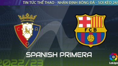 Nhận định bóng đá Osasuna vs Barcelona, 03h30 ngày 9/11