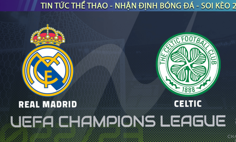 Nhận định bóng đá Real Madrid vs Celtic, 0h45 ngày 3/11
