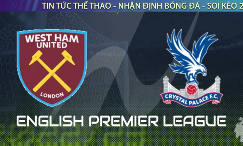 Nhận định bóng đá West Ham vs Crystal Palace, 21h00, 6/11