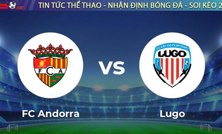 Nhận định bóng đá Andorra vs Lugo 22h15 ngày 20/11